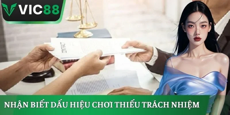 Nhận biết dấu hiệu chơi thiếu trách nhiệm