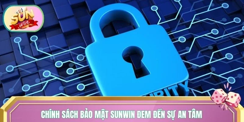 Chính sách bảo mật Sunwin đem đến sự an tâm cho người dùng