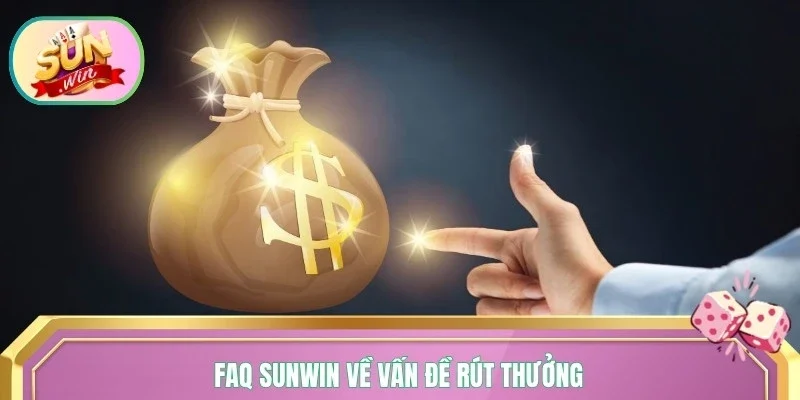 FAQ Sunwin về vấn đề rút thưởng