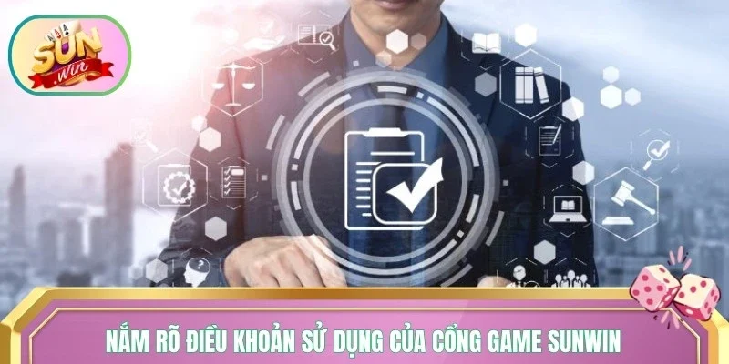 Nắm rõ điều khoản sử dụng của cổng game Sunwin
